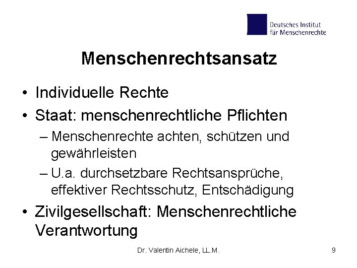 Menschenrechtsansatz • Individuelle Rechte • Staat: menschenrechtliche Pflichten – Menschenrechte achten, schützen und gewährleisten