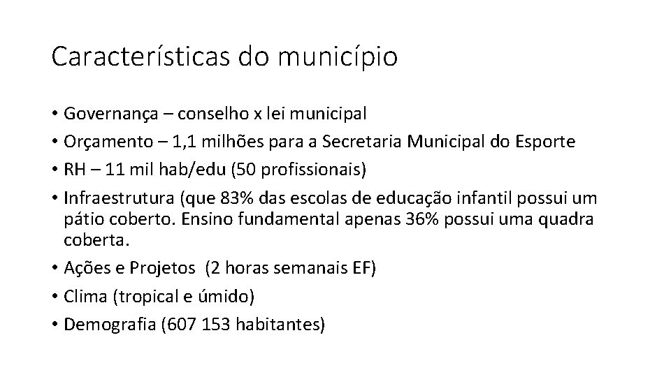 Características do município • Governança – conselho x lei municipal • Orçamento – 1,