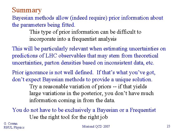 Summary Bayesian methods allow (indeed require) prior information about the parameters being fitted. This
