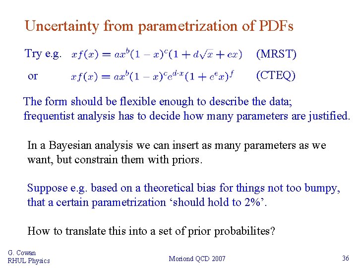 Uncertainty from parametrization of PDFs Try e. g. (MRST) or (CTEQ) The form should