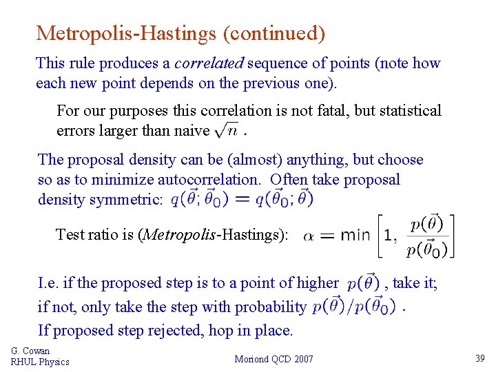 Metropolis-Hastings (continued) This rule produces a correlated sequence of points (note how each new