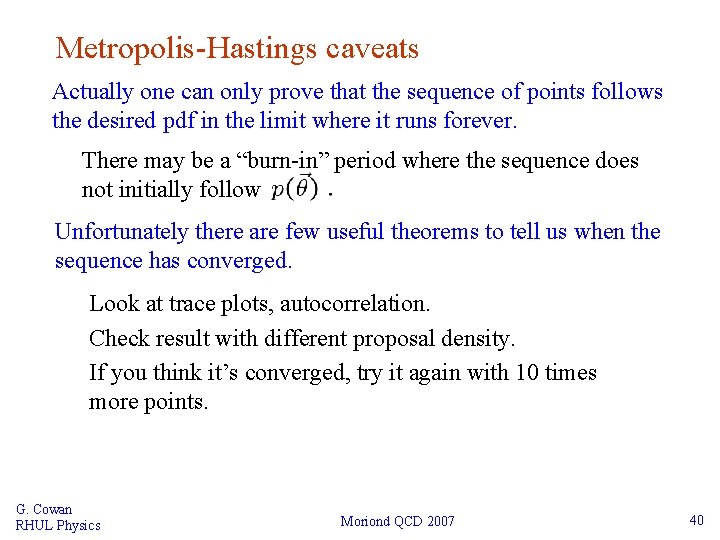 Metropolis-Hastings caveats Actually one can only prove that the sequence of points follows the