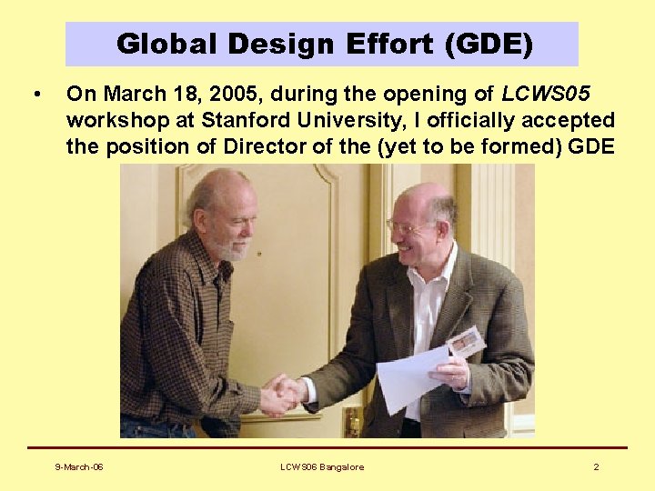 Global Design Effort (GDE) • On March 18, 2005, during the opening of LCWS