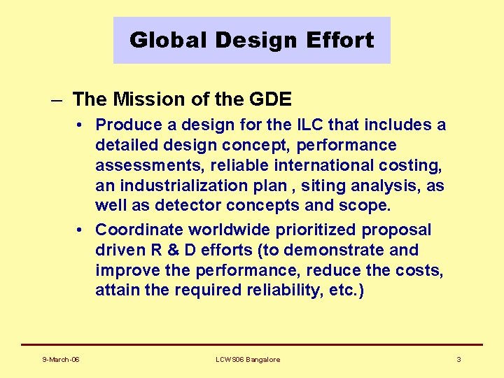 Global Design Effort – The Mission of the GDE • Produce a design for