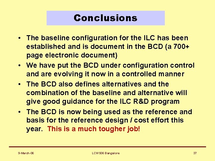 Conclusions • The baseline configuration for the ILC has been established and is document