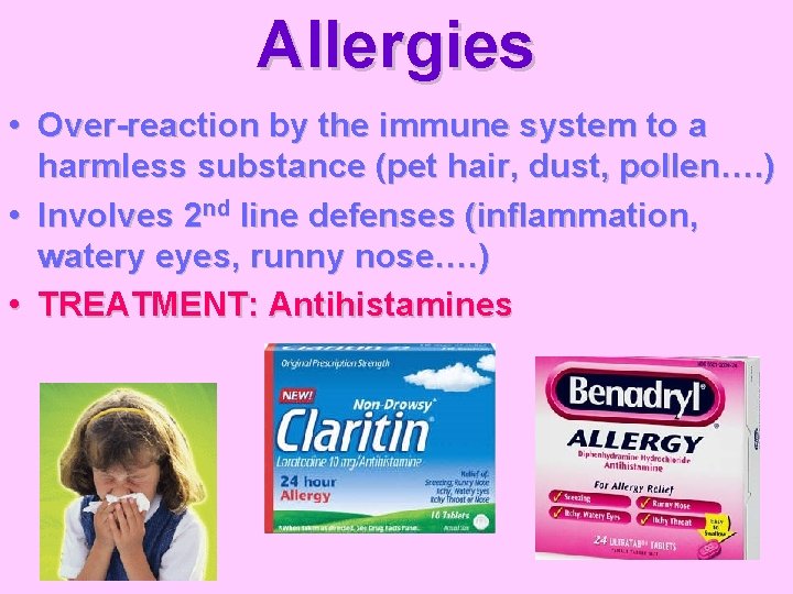 Allergies • Over-reaction by the immune system to a harmless substance (pet hair, dust,
