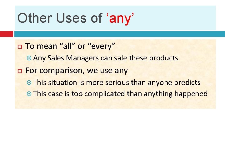 Other Uses of ‘any’ To mean “all” or “every” Any Sales Managers can sale
