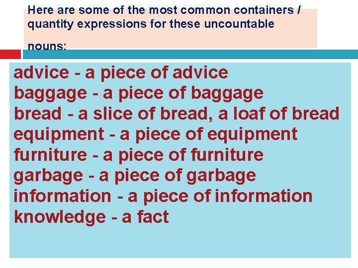 Here are some of the most common containers / quantity expressions for these uncountable