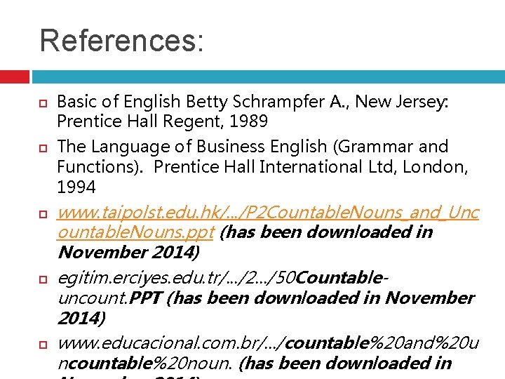 References: Basic of English Betty Schrampfer A. , New Jersey: Prentice Hall Regent, 1989