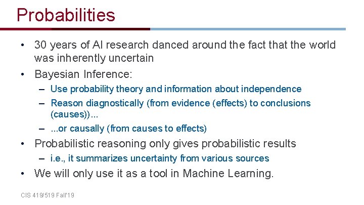 Probabilities • 30 years of AI research danced around the fact that the world