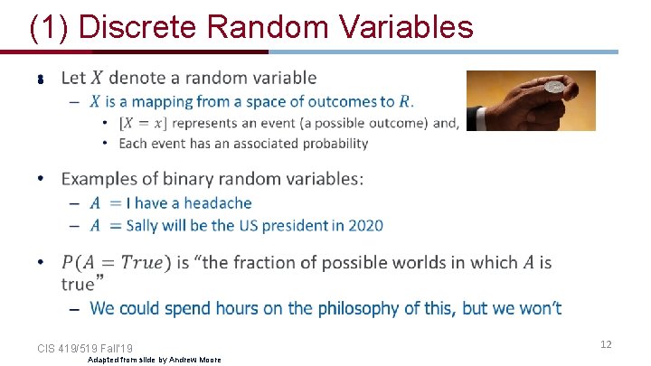 (1) Discrete Random Variables • CIS 419/519 Fall’ 19 Adapted from slide by Andrew