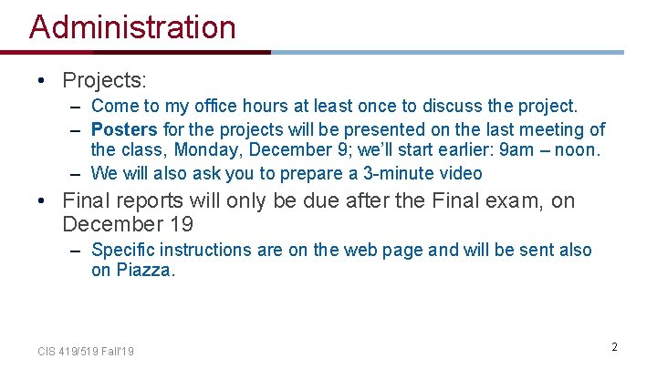 Administration • Projects: – Come to my office hours at least once to discuss