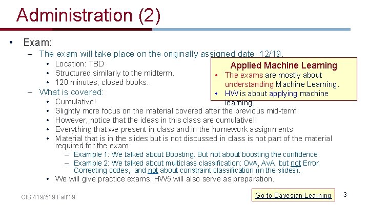 Administration (2) • Exam: – The exam will take place on the originally assigned