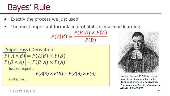 Bayes’ Rule • Bayes, Thomas (1763) An essay towards solving a problem in the