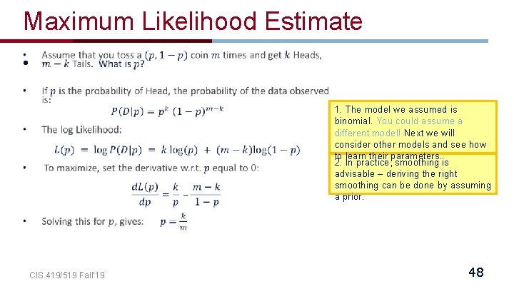 Maximum Likelihood Estimate • 1. The model we assumed is binomial. You could assume