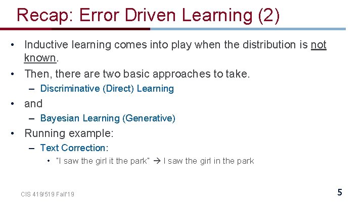 Recap: Error Driven Learning (2) • Inductive learning comes into play when the distribution