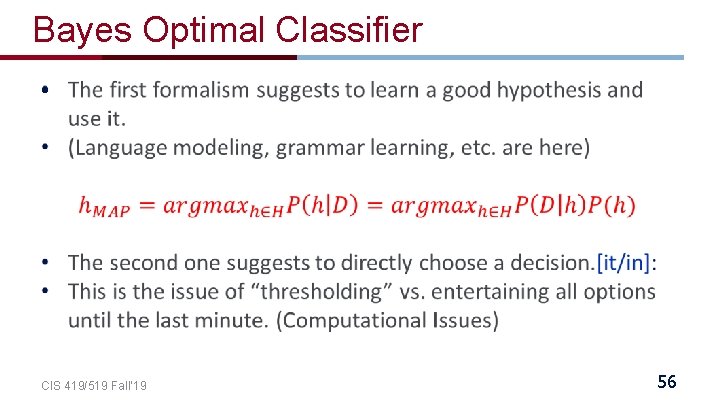 Bayes Optimal Classifier • CIS 419/519 Fall’ 19 56 