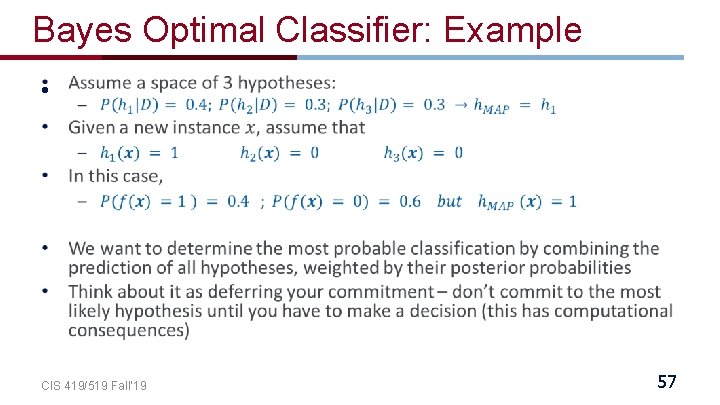Bayes Optimal Classifier: Example • CIS 419/519 Fall’ 19 57 