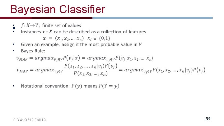 Bayesian Classifier • CIS 419/519 Fall’ 19 59 