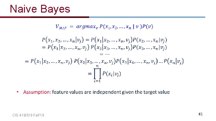 Naive Bayes CIS 419/519 Fall’ 19 61 