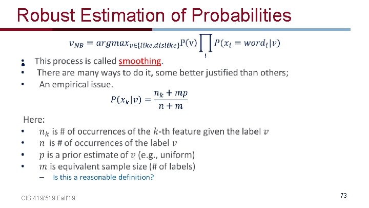 Robust Estimation of Probabilities • CIS 419/519 Fall’ 19 73 