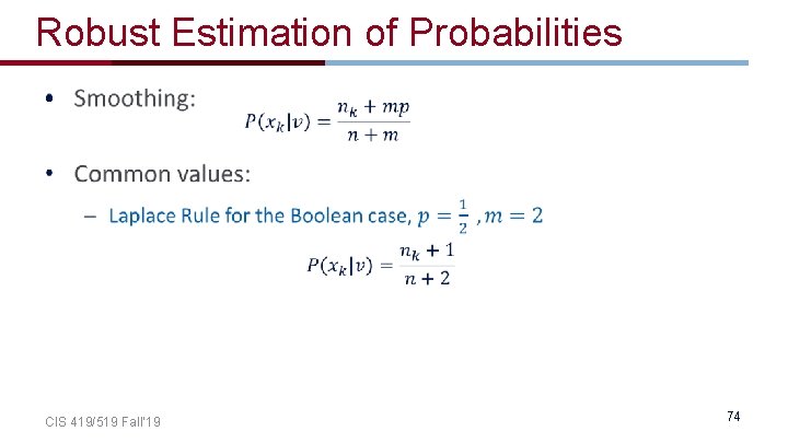 Robust Estimation of Probabilities • CIS 419/519 Fall’ 19 74 