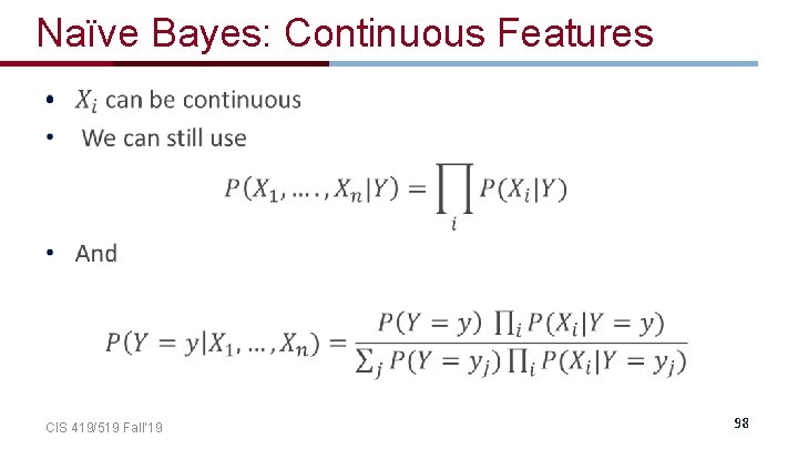 Naïve Bayes: Continuous Features • CIS 419/519 Fall’ 19 98 