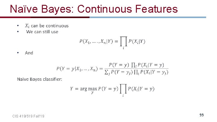 Naïve Bayes: Continuous Features CIS 419/519 Fall’ 19 99 