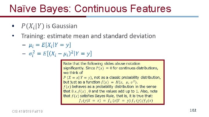 Naïve Bayes: Continuous Features • CIS 419/519 Fall’ 19 102 