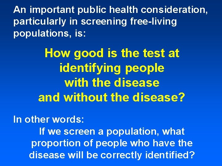 An important public health consideration, particularly in screening free-living populations, is: How good is An important public health consideration, particularly in screening free-living populations, is: How good is