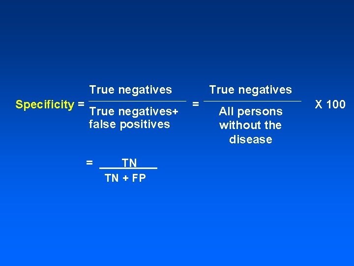 True negatives Specificity = True negatives+ false positives = TN TN + FP True True negatives Specificity = True negatives+ false positives = TN TN + FP True