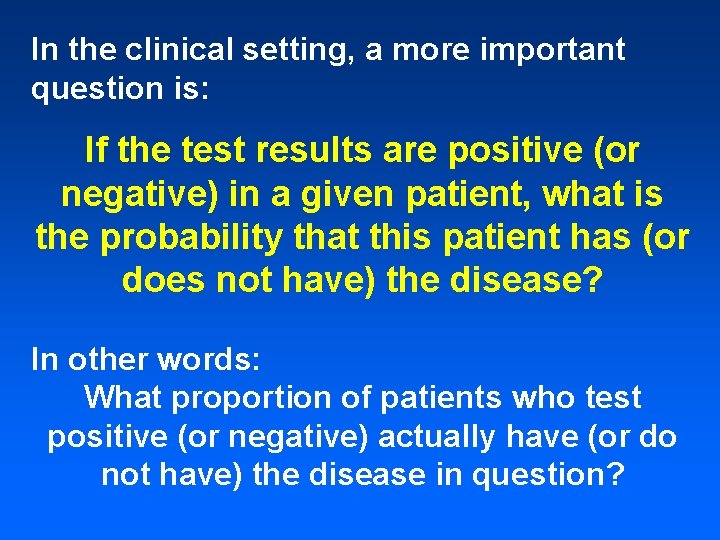 In the clinical setting, a more important question is: If the test results are In the clinical setting, a more important question is: If the test results are