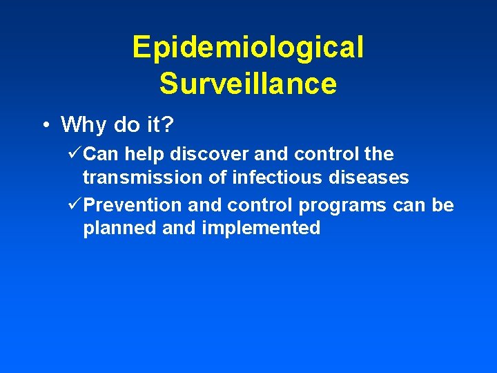 Epidemiological Surveillance • Why do it? üCan help discover and control the transmission of Epidemiological Surveillance • Why do it? üCan help discover and control the transmission of