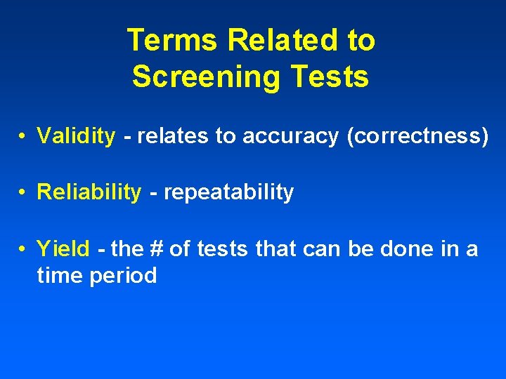 Terms Related to Screening Tests • Validity - relates to accuracy (correctness) • Reliability Terms Related to Screening Tests • Validity - relates to accuracy (correctness) • Reliability