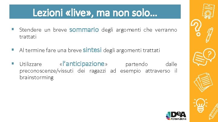 Lezioni «live» , ma non solo… § Stendere un breve sommario degli argomenti che