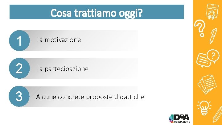 Cosa trattiamo oggi? 1 La motivazione 2 La partecipazione 3 Alcune concrete proposte didattiche