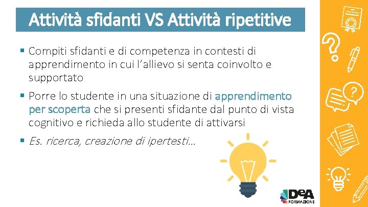 Attività sfidanti VS Attività ripetitive § Compiti sfidanti e di competenza in contesti di