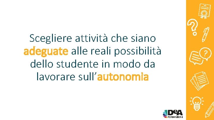 Scegliere attività che siano adeguate alle reali possibilità dello studente in modo da lavorare