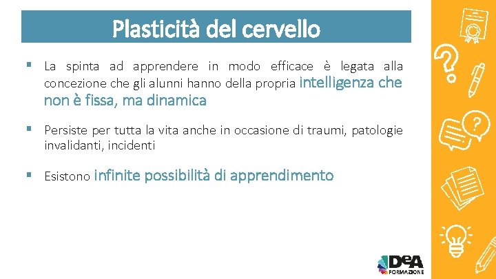 Plasticità del cervello § La spinta ad apprendere in modo efficace è legata alla