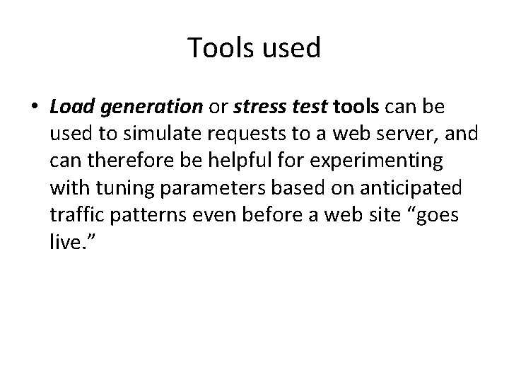Tools used • Load generation or stress test tools can be used to simulate