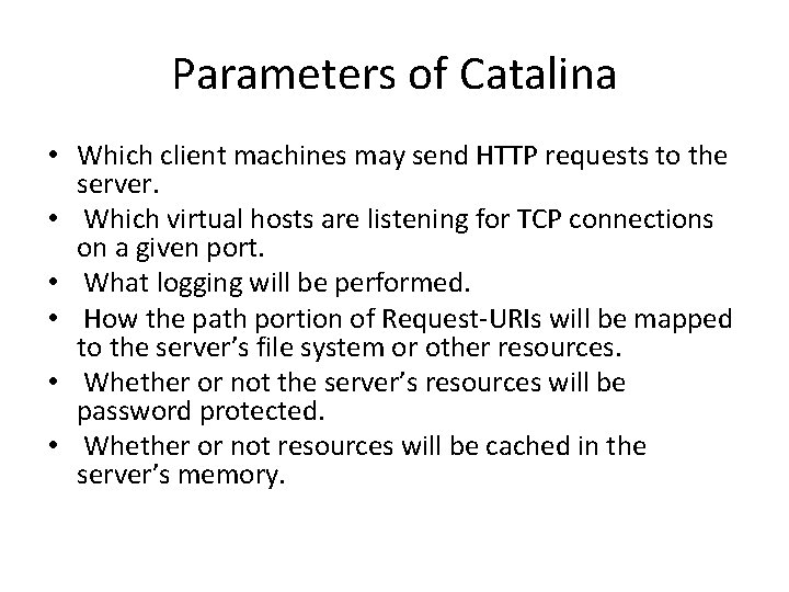 Parameters of Catalina • Which client machines may send HTTP requests to the server.