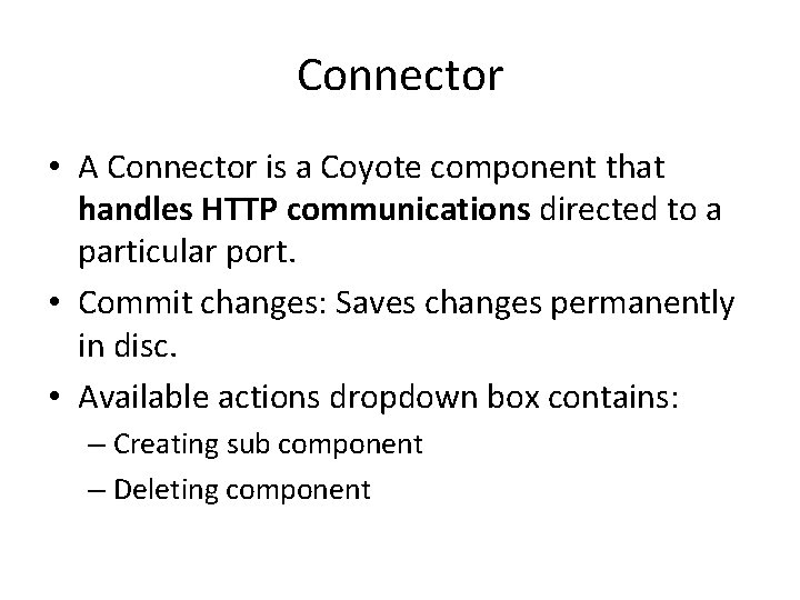 Connector • A Connector is a Coyote component that handles HTTP communications directed to