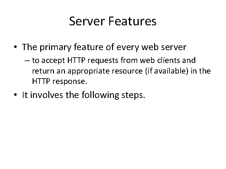 Server Features • The primary feature of every web server – to accept HTTP