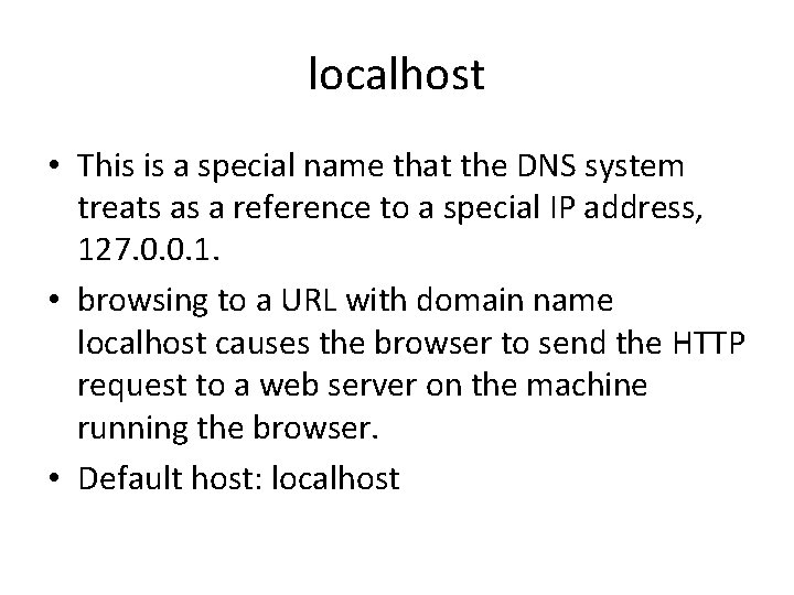 localhost • This is a special name that the DNS system treats as a