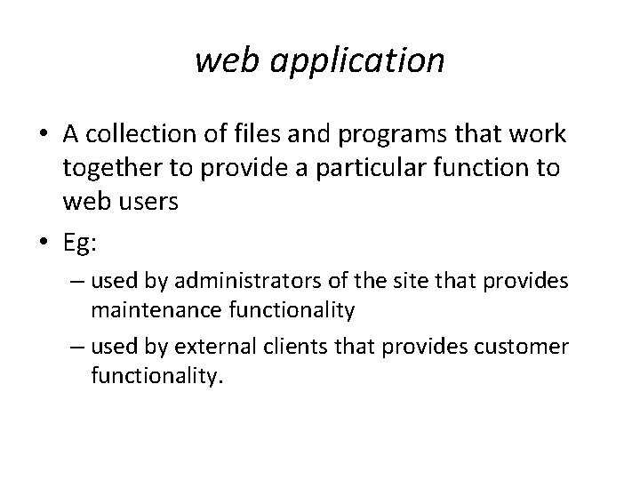 web application • A collection of files and programs that work together to provide