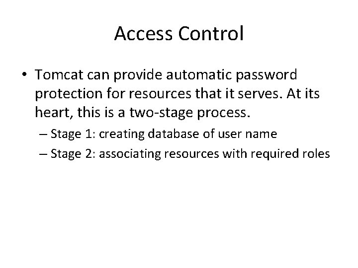 Access Control • Tomcat can provide automatic password protection for resources that it serves.