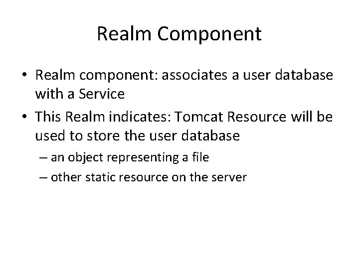 Realm Component • Realm component: associates a user database with a Service • This