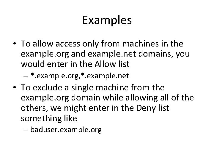 Examples • To allow access only from machines in the example. org and example.