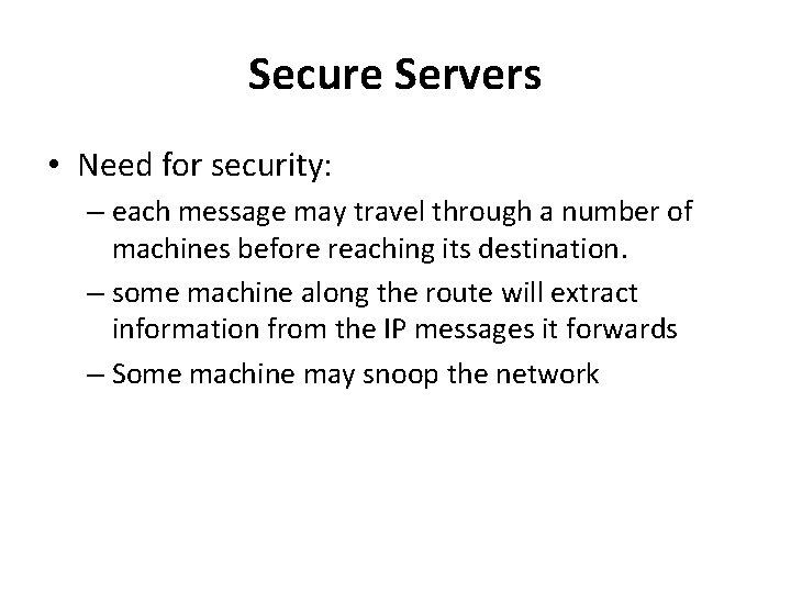 Secure Servers • Need for security: – each message may travel through a number