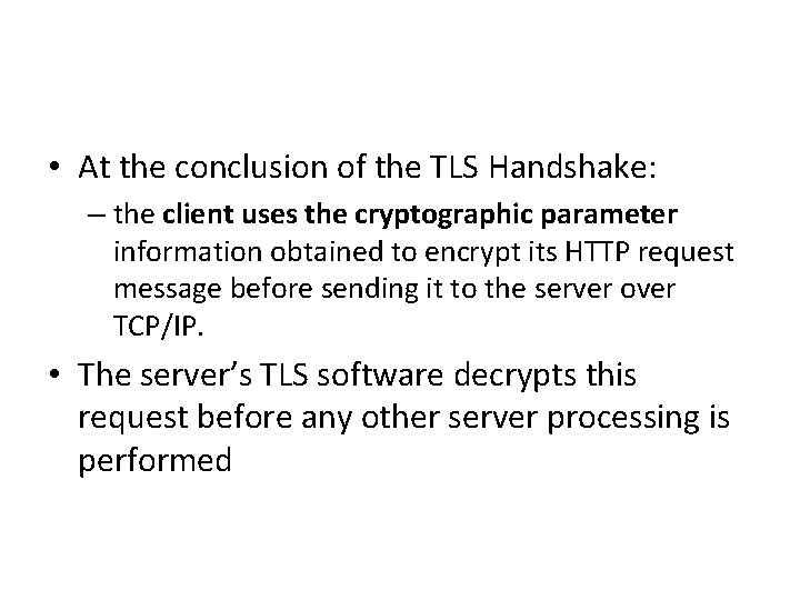  • At the conclusion of the TLS Handshake: – the client uses the